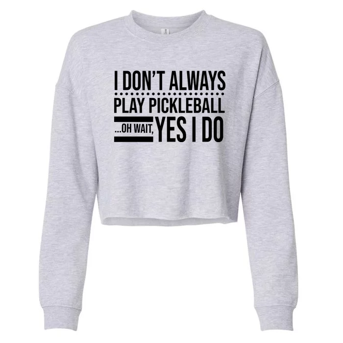 I Don't Always Play Pickleball Funny Cropped Pullover Crew