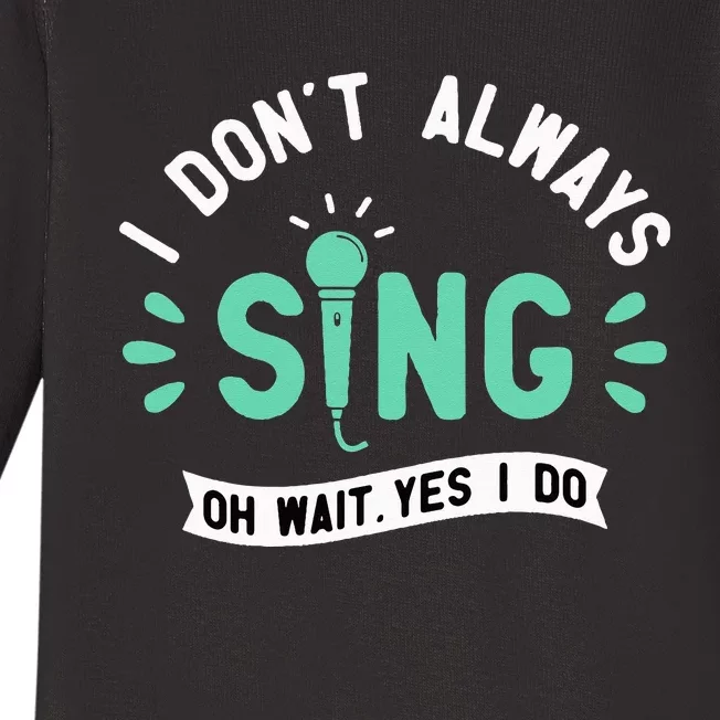 I Don't Always Sing Karaoke Party Musician Singer Baby Long Sleeve Bodysuit