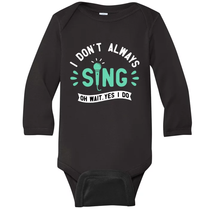 I Don't Always Sing Karaoke Party Musician Singer Baby Long Sleeve Bodysuit