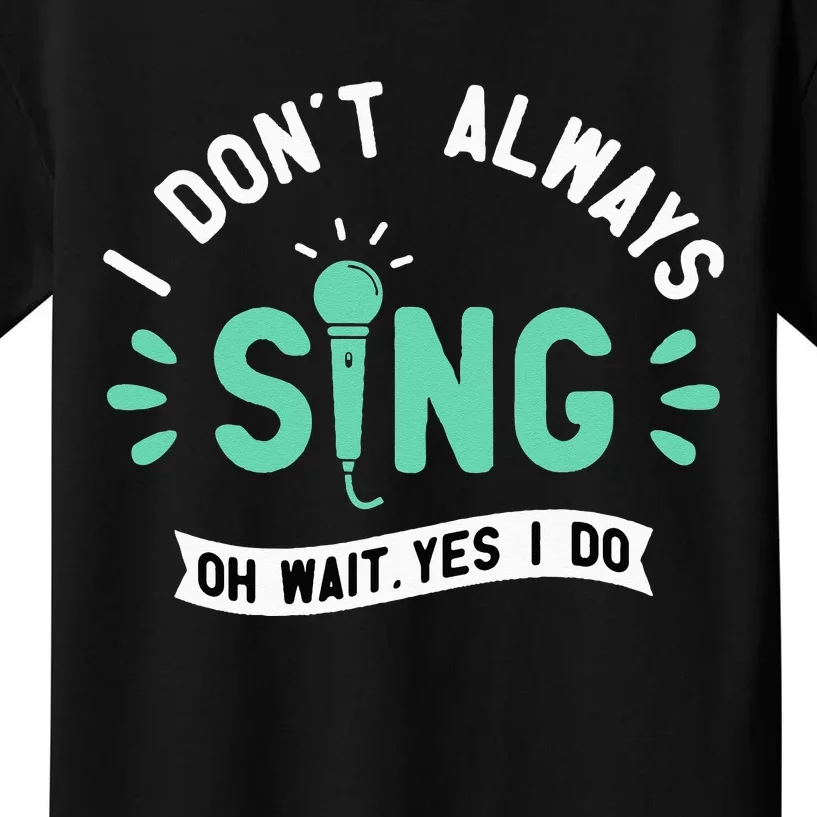 I Don't Always Sing Karaoke Party Musician Singer Kids T-Shirt