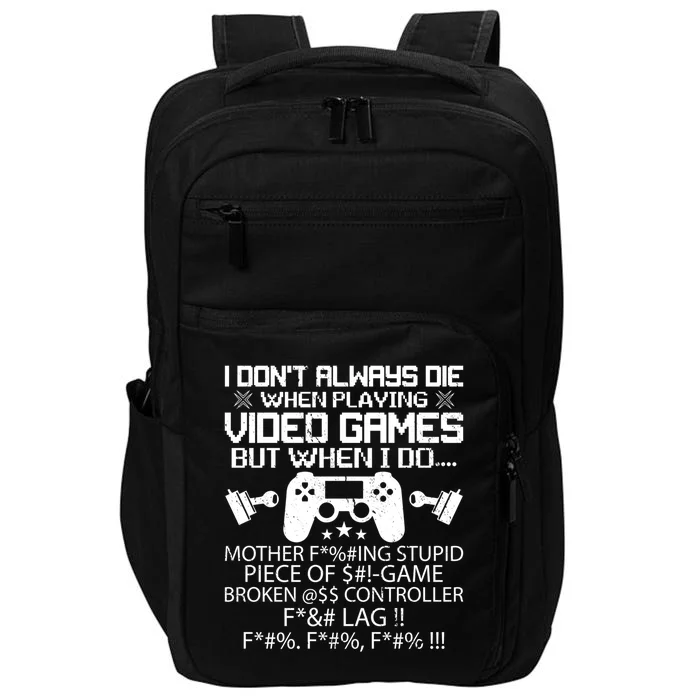 I Dont Always Die When Playing Video Games Gift Impact Tech Backpack