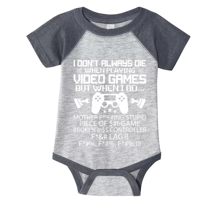 I Dont Always Die When Playing Video Games Gift Infant Baby Jersey Bodysuit