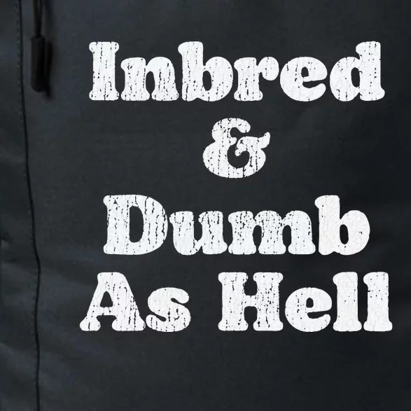 Inbred & Dumb As Hell Funny Sarcastic Saying Joke Daily Commute Backpack