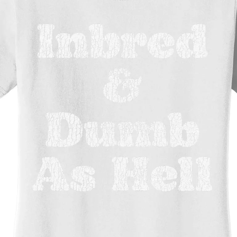 Inbred & Dumb As Hell Funny Sarcastic Saying Joke Women's T-Shirt