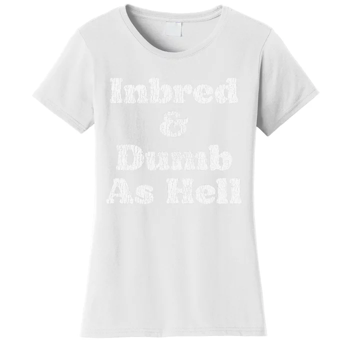 Inbred & Dumb As Hell Funny Sarcastic Saying Joke Women's T-Shirt