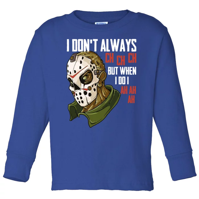 I Dont Always Ch Ch Ch Lazy Halloween Costume Horror Movie Cool Gift Toddler Long Sleeve Shirt