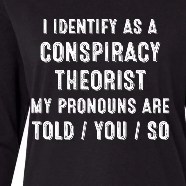 I Dentify As A Conspiracy Theorist My Prounouns Are Told / You / So Funny Womens Cotton Relaxed Long Sleeve T-Shirt