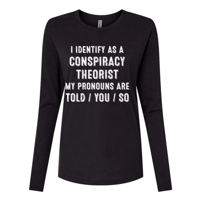 I Dentify As A Conspiracy Theorist My Prounouns Are Told / You / So Funny Womens Cotton Relaxed Long Sleeve T-Shirt