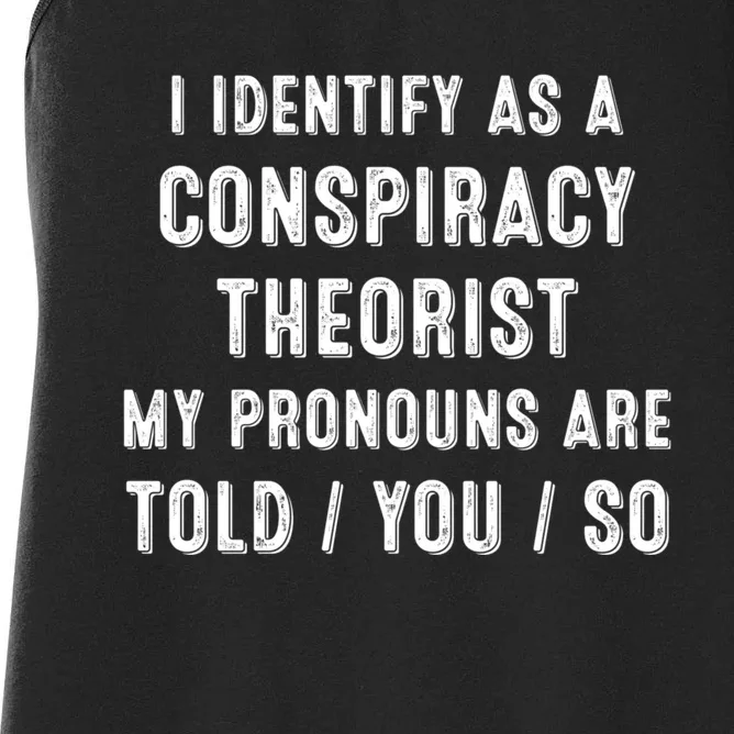 I Dentify As A Conspiracy Theorist My Prounouns Are Told / You / So Funny Women's Racerback Tank