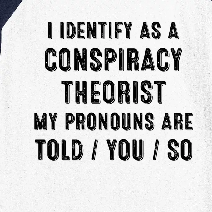 I Dentify As A Conspiracy Theorist My Prounouns Are Told / You / So Funny Baseball Sleeve Shirt