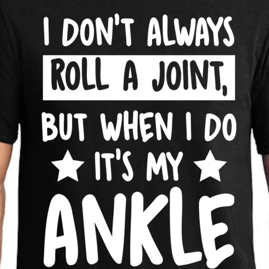 I Don't Always Roll A Joint But When I Do It's My Ankle Gift Pajama Set