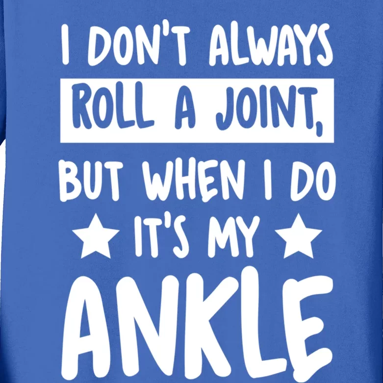 I Don't Always Roll A Joint But When I Do It's My Ankle Gift Kids Long Sleeve Shirt