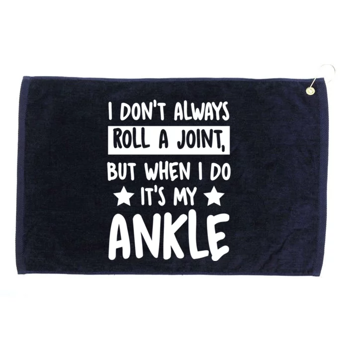 I Don't Always Roll A Joint But When I Do It's My Ankle Gift Grommeted Golf Towel