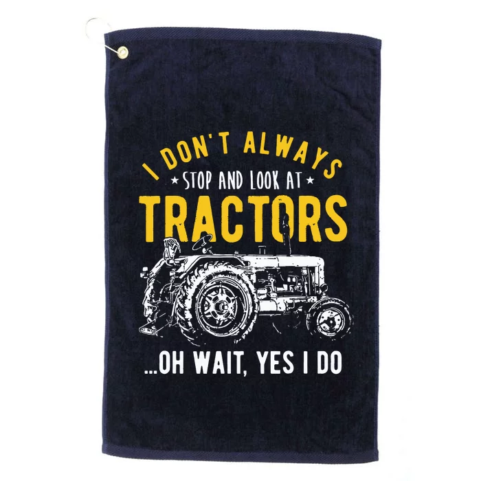 I Dont Always Stop Look At Tractors Tractor Platinum Collection Golf Towel