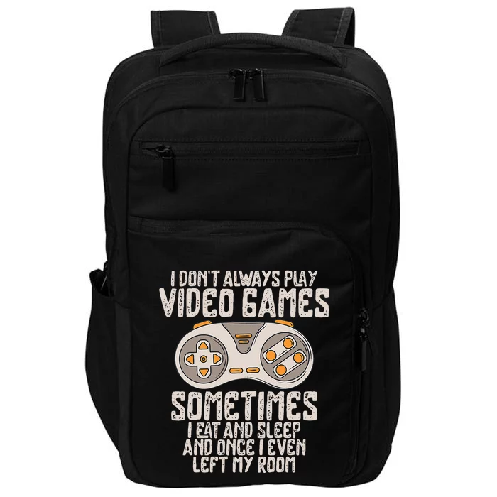 I Dont Alwasy Play Video Games Gaming Humor Funny Gamer Impact Tech Backpack