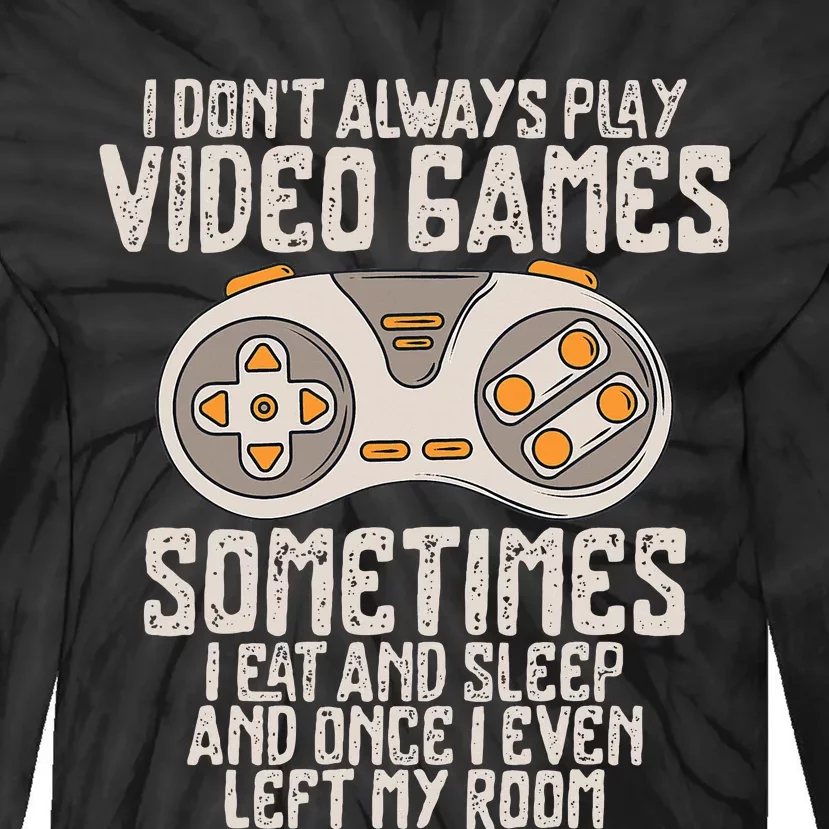 I Dont Alwasy Play Video Games Gaming Humor Funny Gamer Tie-Dye Long Sleeve Shirt