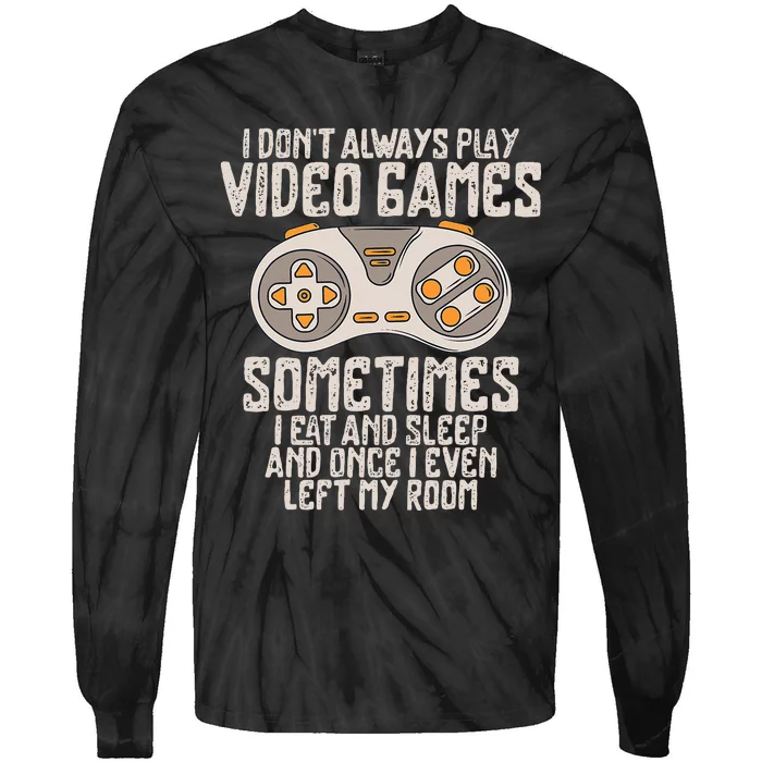 I Dont Alwasy Play Video Games Gaming Humor Funny Gamer Tie-Dye Long Sleeve Shirt