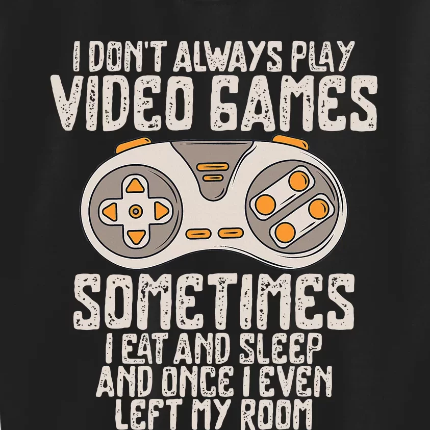 I Dont Alwasy Play Video Games Gaming Humor Funny Gamer Kids Sweatshirt