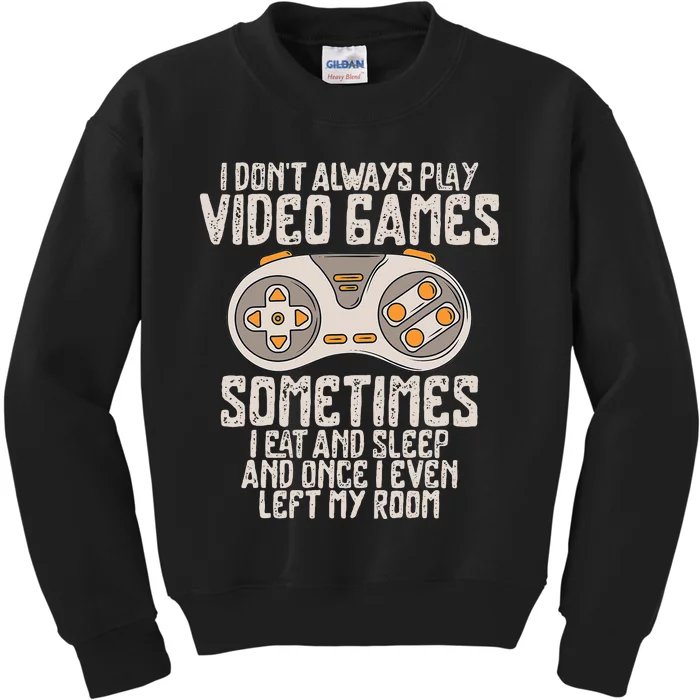 I Dont Alwasy Play Video Games Gaming Humor Funny Gamer Kids Sweatshirt