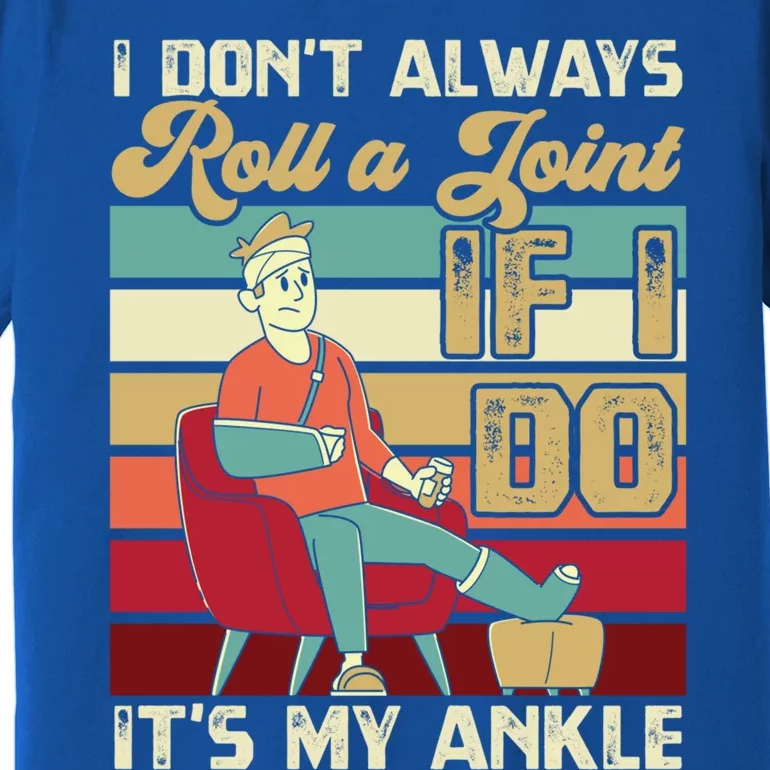 I Dont Always Roll A Joint And I Do My Own Stunts Funny Pun Cool Gift Premium T-Shirt