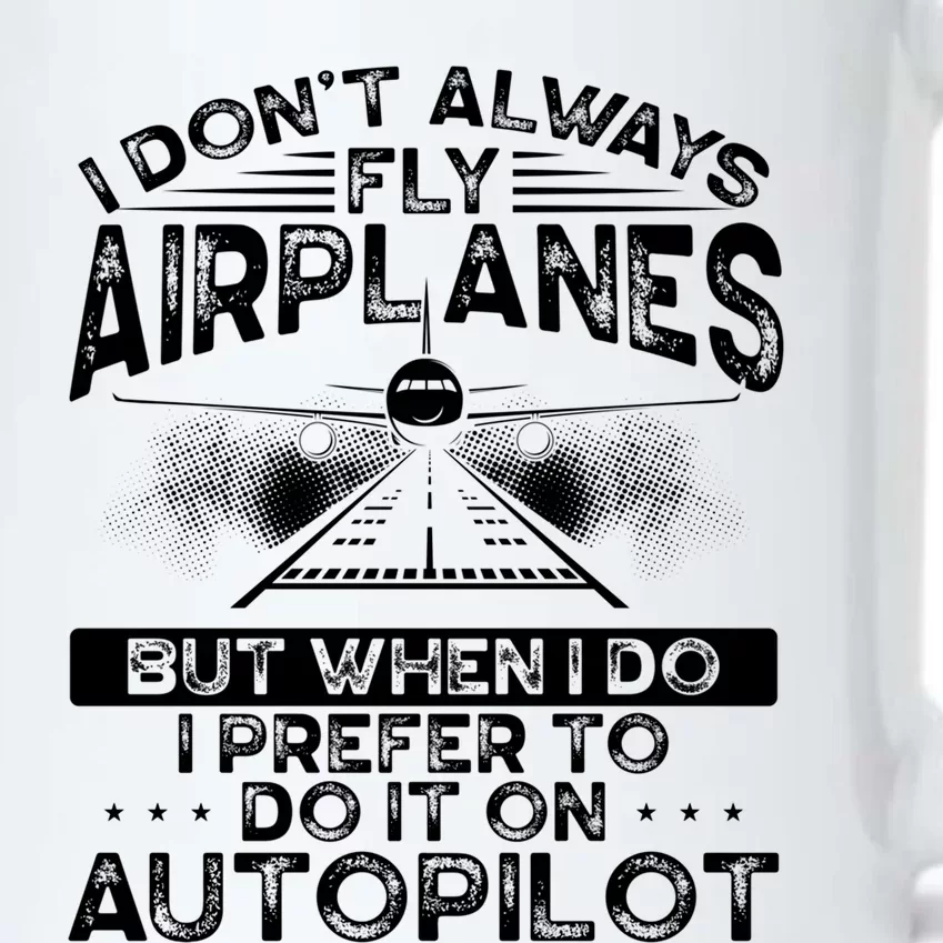 I Dont Always Fly Airplanes Aviation Airline Pilot Gift Black Color Changing Mug