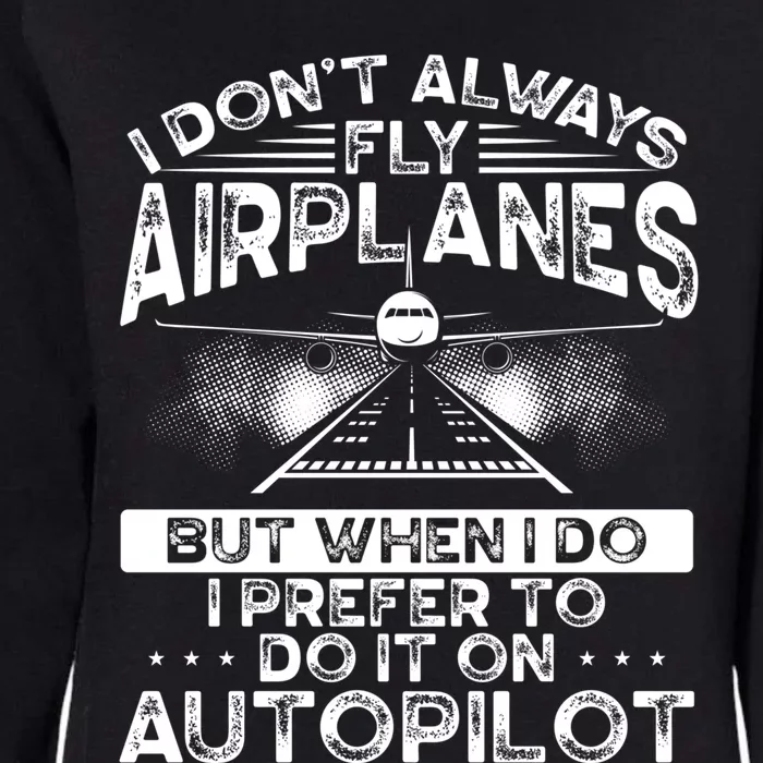 I Dont Always Fly Airplanes Aviation Airline Pilot Gift Womens California Wash Sweatshirt