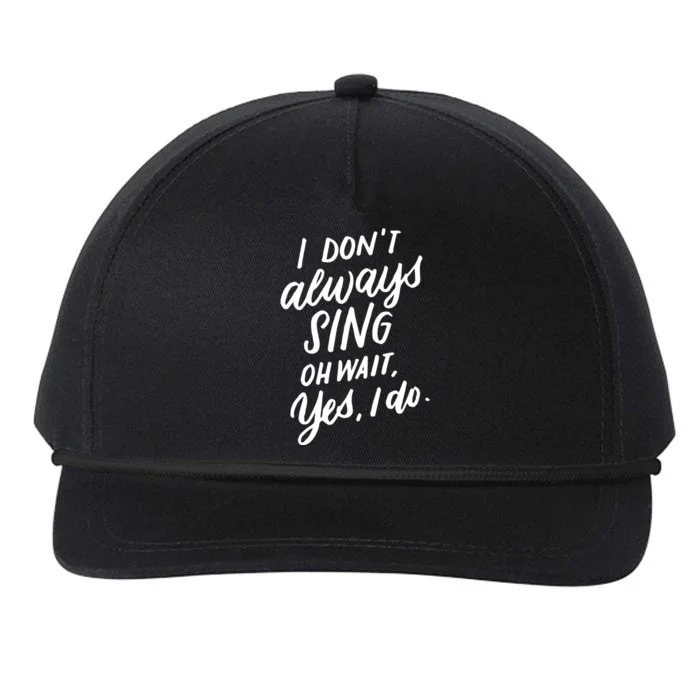 I DonT Always Sing Oh Wait Yes I Do Musical Theater Gift Great Gift Snapback Five-Panel Rope Hat