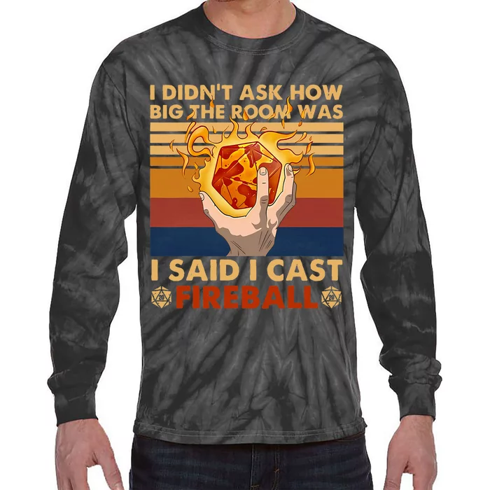 I Didnt Ask How Big The Room Was I Said I Cast F.I.R.E.B.A.L.L Tie-Dye Long Sleeve Shirt