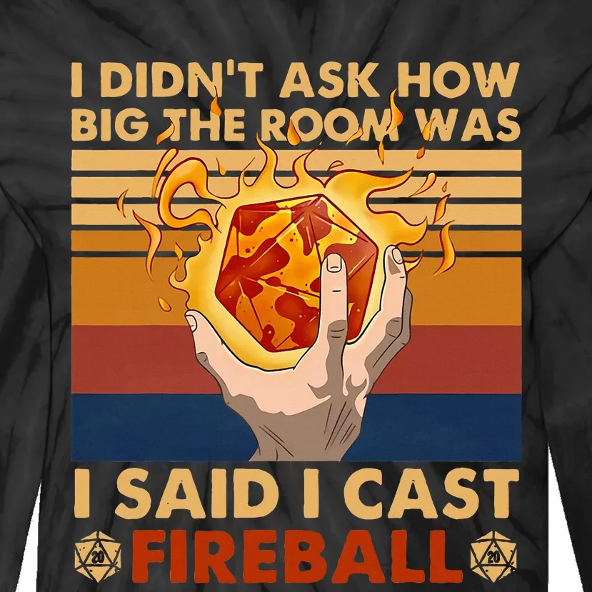 I Didnt Ask How Big The Room Was I Said I Cast F.I.R.E.B.A.L.L Tie-Dye Long Sleeve Shirt