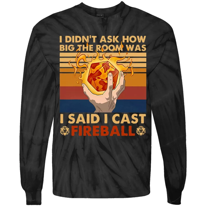 I Didnt Ask How Big The Room Was I Said I Cast F.I.R.E.B.A.L.L Tie-Dye Long Sleeve Shirt