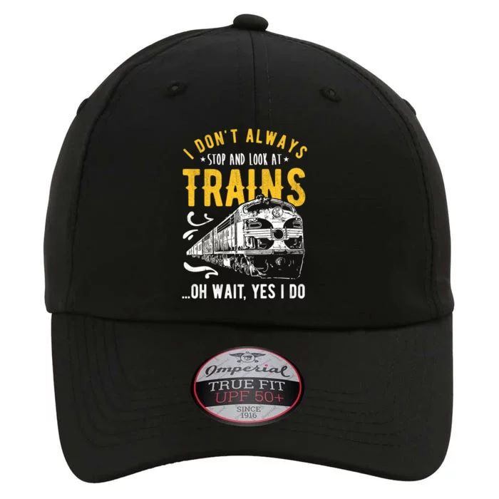 I DonT Always Stop Look At Trains Model Train Meaningful Gift The Original Performance Cap