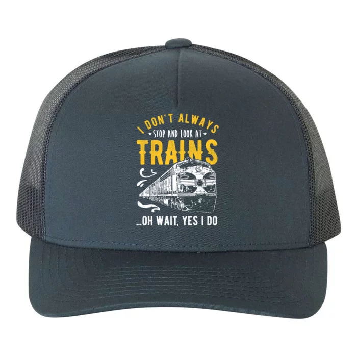 I DonT Always Stop Look At Trains Model Train Meaningful Gift Yupoong Adult 5-Panel Trucker Hat