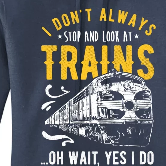 I DonT Always Stop Look At Trains Model Train Meaningful Gift Women's Pullover Hoodie