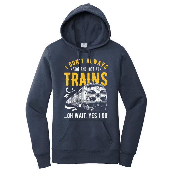 I DonT Always Stop Look At Trains Model Train Meaningful Gift Women's Pullover Hoodie