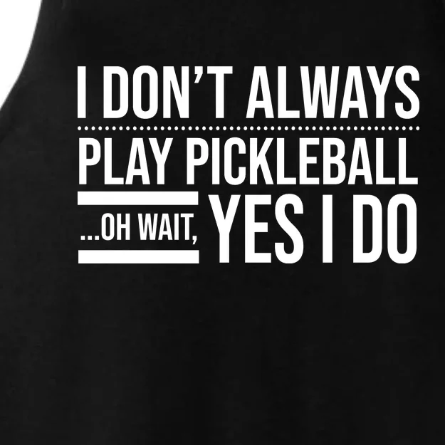 I Don't Always Play Pickleball Oh Wait Yes I Do Ladies Tri-Blend Wicking Tank