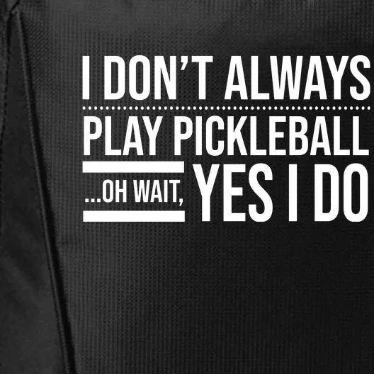 I Don't Always Play Pickleball Oh Wait Yes I Do City Backpack