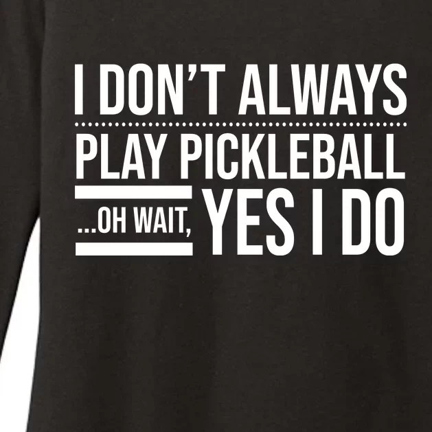 I Don't Always Play Pickleball Oh Wait Yes I Do Womens CVC Long Sleeve Shirt