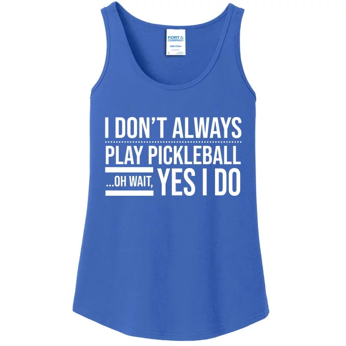 I Don't Always Play Pickleball Oh Wait Yes I Do Ladies Essential Tank