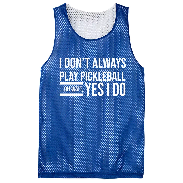 I Don't Always Play Pickleball Oh Wait Yes I Do Mesh Reversible Basketball Jersey Tank