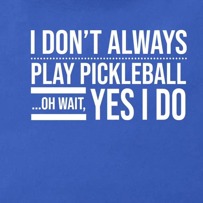 I Don't Always Play Pickleball Oh Wait Yes I Do Zip Tote Bag