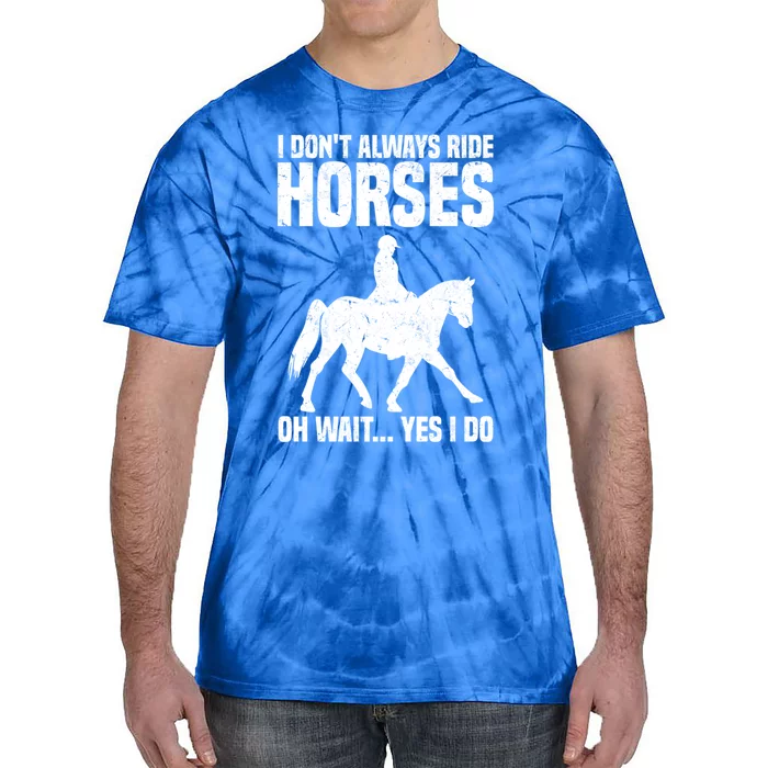 I Don’T Always Ride Horses Horseback Riding Gift Tie-Dye T-Shirt