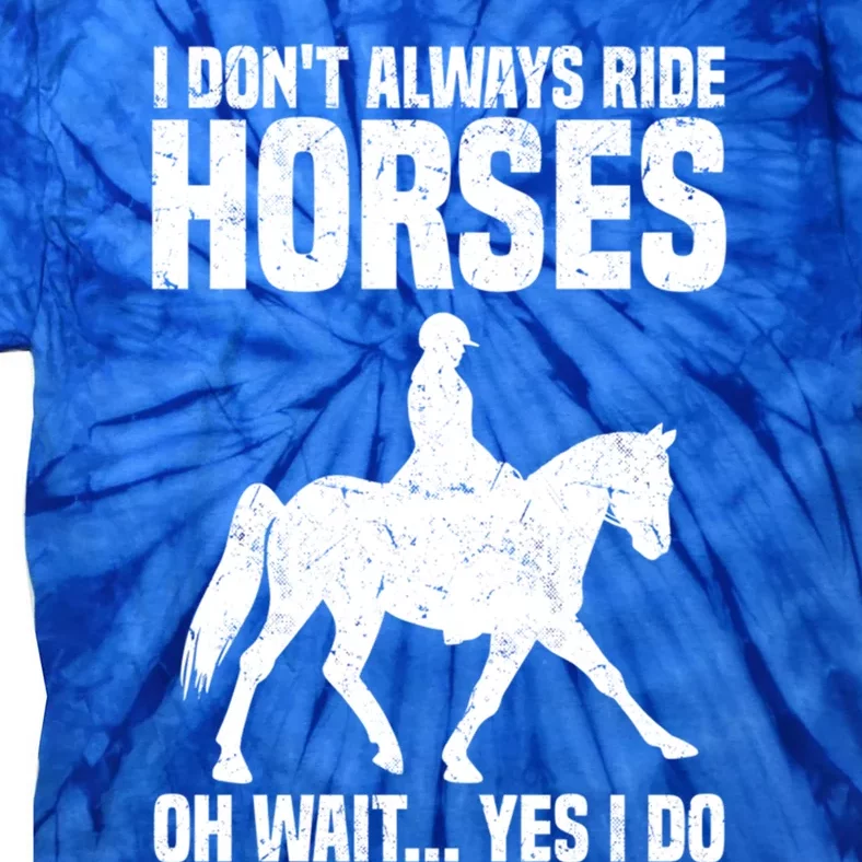 I Don’T Always Ride Horses Horseback Riding Gift Tie-Dye T-Shirt