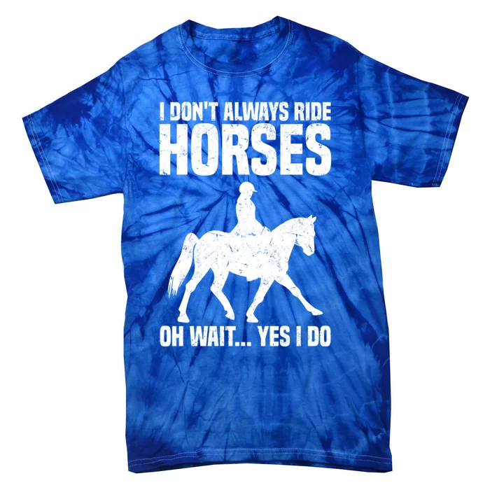 I Don’T Always Ride Horses Horseback Riding Gift Tie-Dye T-Shirt