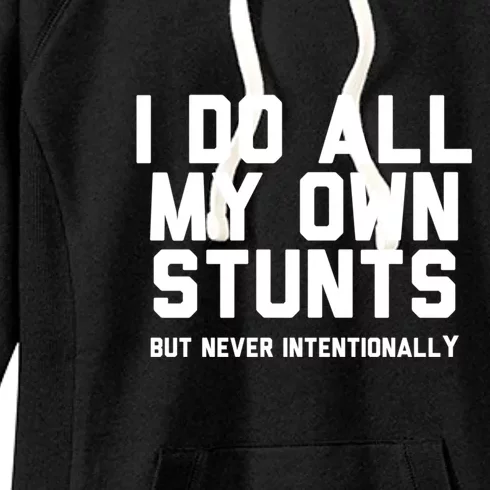 I Do All My Own Stunts But Never Intentionally Funny Sarcasm Gift Women's Fleece Hoodie