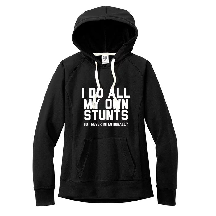 I Do All My Own Stunts But Never Intentionally Funny Sarcasm Gift Women's Fleece Hoodie