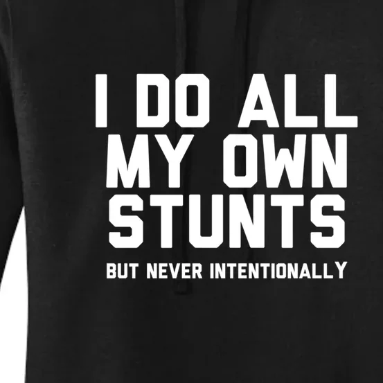 I Do All My Own Stunts But Never Intentionally Funny Sarcasm Gift Women's Pullover Hoodie