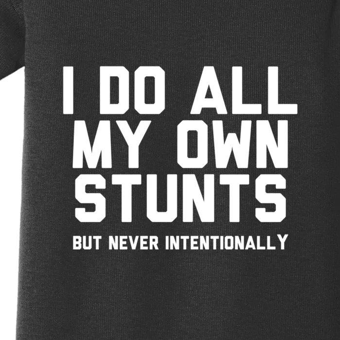 I Do All My Own Stunts But Never Intentionally Funny Sarcasm Gift Baby Bodysuit