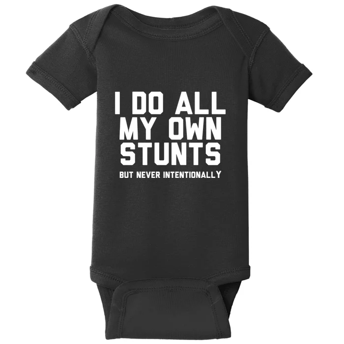 I Do All My Own Stunts But Never Intentionally Funny Sarcasm Gift Baby Bodysuit