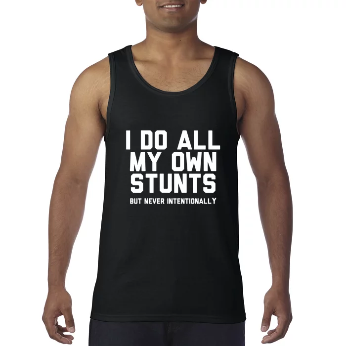 I Do All My Own Stunts But Never Intentionally Funny Sarcasm Gift Tank Top