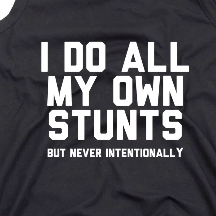 I Do All My Own Stunts But Never Intentionally Funny Sarcasm Gift Tank Top